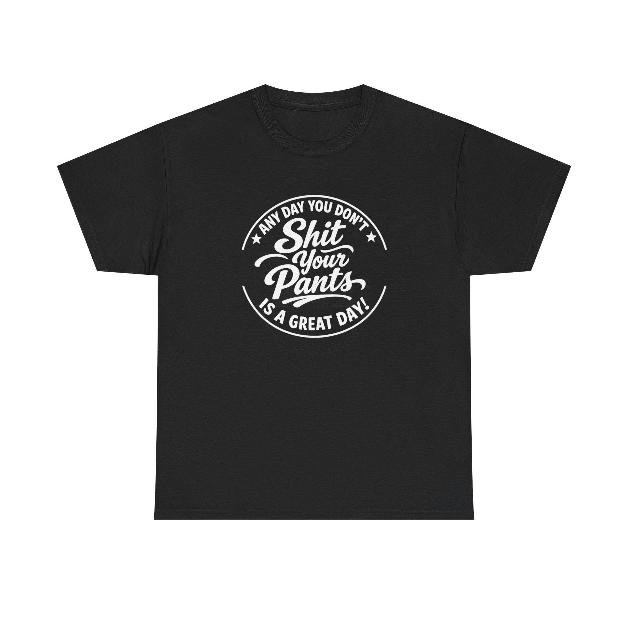 "Any Day You Don't Shit Your Pants" Tee