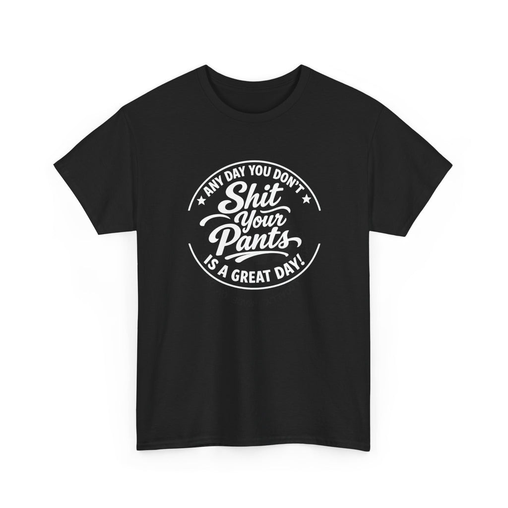 "Any Day You Don't Shit Your Pants" Tee